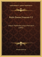 Petits Poetes Francais V2: Depuis Malherbe Jusqu'a Nos Jours 116495671X Book Cover