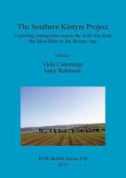The Southern Kintyre Project: Exploring Interactions Across the Irish Sea from the Mesolithic to the Bronze Age 1407313940 Book Cover