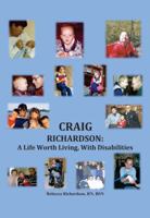 Craig Richardson: A Life Worth Living, with Disabilities 1432774794 Book Cover