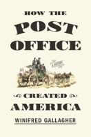 How the Post Office Created America: A History 1594205000 Book Cover