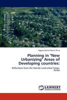 Planning in "New Urbanizing" Areas of Developing countries:: Reflections from the Nairobi rural-urban fringe, Kenya 3845404221 Book Cover