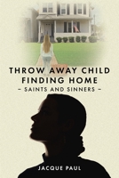 Throw Away Child Finding Home: Saints and Sinners B0C88D5JCD Book Cover