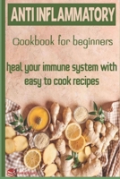 Anti-Inflammatory Cookbook for Beginners: Heal your Immune system with easy to cook recipes B09CGCXJ8F Book Cover