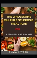 The Wholesome Multiple Sclerosis Meal Plan For Beginners And Dummies B08WZCD1TS Book Cover