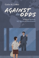 Against the Odds: A Story of Resilience, Self-Reliance, & Determination B0CKYF57SV Book Cover