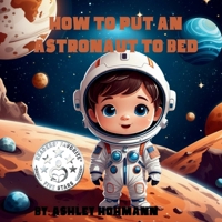 How To Put An Astronaut To Bed (Alex the Astronaut) B0DJRR4P6Q Book Cover