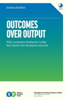 Outcomes Over Output: Why customer behavior is the key metric for business success 1091173265 Book Cover