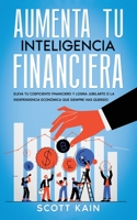 Aumenta tu Inteligencia Financiera: Eleva tu Coeficiente Financiero y Logra Jubilarte o la Independencia Económica que Siempre has Querido 1646947363 Book Cover