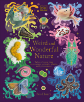 Weird and Wonderful Nature: Tales of More Than 100 Unique Animals, Plants, and Phenomena 074408511X Book Cover