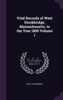 Vital Records of West Stockbridge, Massachusetts, to the Year 1850 Volume 1 1359639640 Book Cover