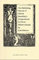 The Publishing History of Aubrey Beardsley's Compositions for Oscar Wilde's Salome 1581120362 Book Cover