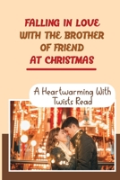 Falling In Love With The Brother Of Friend At Christmas: A Heartwarming With Twists Read B09KN65LP7 Book Cover