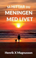 Så hittar du meningen med livet: Din guide i tillvaron (Swedish Edition) 9181143427 Book Cover