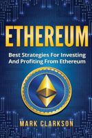 Ethereum: Best Strategies For Investing And Profiting From Ethereum 1984200267 Book Cover