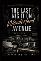 The Last Night on Wonderland Avenue: A Brutal Massacre in Los Angeles: A True Crime Story of Drugs, Power, and Violence Behind Closed Doors B0GZYZR4RG Book Cover
