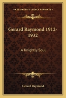 Gerard Raymond 1912-1932: A Knightly Soul 1432567411 Book Cover