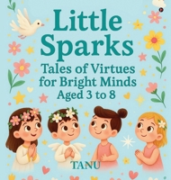 Little Sparks: Tales of Virtues for Bright Minds Aged 3 to 8 B0F6XWRYX8 Book Cover