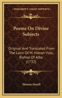 Poems On Divine Subjects: Original And Translated From The Latin Of M. Hieron Vida, Bishop Of Alba 0548578427 Book Cover