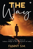The Way: A girl's journey from an Indian village to the Parliament of India 1637816154 Book Cover
