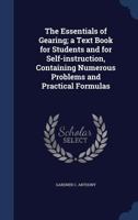 The essentials of gearing; a text book for students and for self-instruction, containing numerous problems and practical formulas 1018625992 Book Cover