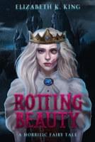 Rotting Beauty: A Horrific Fairy Tale B0CGRXD6X9 Book Cover