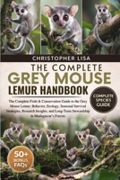 THE COMPLETE GREY MOUSE LEMUR HANDBOOK: The Complete Field & Conservation Guide to the Grey Mouse Lemur: Behavior, Ecology, Seasonal Survival ... Long-Term Stewardship in Madagascar’s Forests B0GPDRJWXH Book Cover