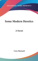 Some Modern Heretics: A Novel 1163626694 Book Cover