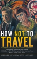 How Not to Travel: Where Are You Going Next? I Won't Go There! 153208093X Book Cover
