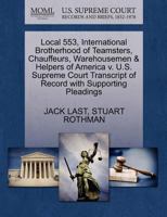 Local 553, International Brotherhood of Teamsters, Chauffeurs, Warehousemen & Helpers of America v. U.S. Supreme Court Transcript of Record with Supporting Pleadings 1270460765 Book Cover