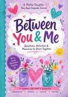 Between You & Me: A Mother-Daughter Pass-Back Keepsake Journal: Questions, Activities & Memories to Share for a Bond That Survives the Teenage Years: ... GIFT for all the Girl Moms in your Life B0HCZVS3F3 Book Cover