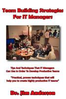 Team Building Strategies For IT Managers: Tips And Techniques That IT Managers Can Use In Order To Develop Productive Teams 1495344584 Book Cover