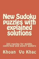New Sudoku puzzles with explained solutions: 245 puzzles for middle, confirmed and expert gamers 1985721945 Book Cover