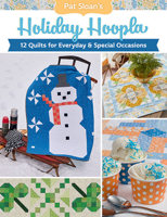 Pat Sloan's Holiday Hoopla: 12 Quilts for Everyday & Special Occasions 1683562194 Book Cover