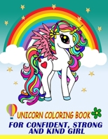 Unicorn Coloring Book: For Confident, Strong And Kind Girl B08CG89LYG Book Cover