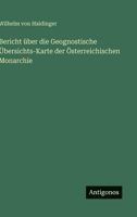 Bericht über die Geognostische Übersichts-Karte der Österreichischen Monarchie 3368707426 Book Cover