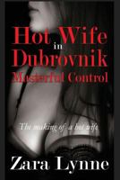 Hot Wife Dubrovnik - Masterful Control (Hot Wife in Europe series #4 - a collection of erotic short stories about hot wives and hotwifing.) 1500188549 Book Cover