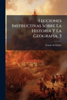 Lecciones Instructivas Sobre La Historia Y La Geografia, 3 1179177088 Book Cover