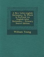 A New Latin-english Dictionary: To Which Is Prefixed An English-latin Dictionary 1015574904 Book Cover