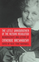 Little Grandmother of the Russian Revolution Or Reminiscences and Letters of Catherine Breshkovsky 0766144763 Book Cover