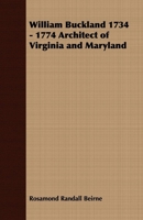 William Buckland 1734 - 1774 Architect of Virginia and Maryland 1258219352 Book Cover
