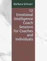 12 Emotional Intelligence Coach Sessions for Coaches and Individuals (Coaching Resources) B0DW932WXB Book Cover