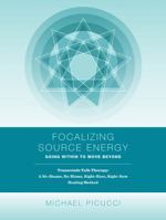 Focalizing Source Energy: Going Within to Move Beyond (Focalizing Spectrums Book 1) 1938135741 Book Cover