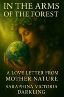In the Arms of the Forest: A love letter from Mother Nature B0G4RFMBVC Book Cover