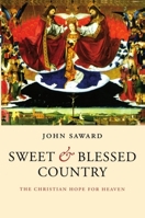 Sweet and Blessed Country: The Christian Hope for Heaven 0199543666 Book Cover