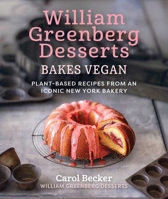 William Greenberg Desserts Bakes Vegan: Plant-Based Recipes from an Iconic New York Bakery 1510785302 Book Cover