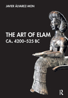 The Art of Elam CA. 4200–525 BC 1032474610 Book Cover