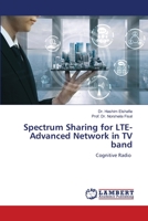 Spectrum Sharing for LTE-Advanced Network in TV band 6205507749 Book Cover