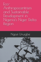 Eco-Anthropocentrism and Sustainable Development in Nigeria's Niger Delta Region B08KTYF77V Book Cover