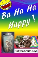 Ba Ha Ha Happy!: Feel Marvelously Alive. Self-Help 1533291632 Book Cover