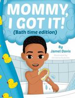 Mommy, I Got It!: Bath time edition B0DSRXXJ37 Book Cover